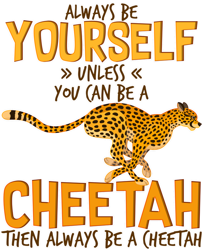 Always Be A Cheetah Women's T-Shirt