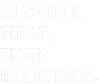 Alcohol First Then Relatives Ladies Long Sleeve Shirt