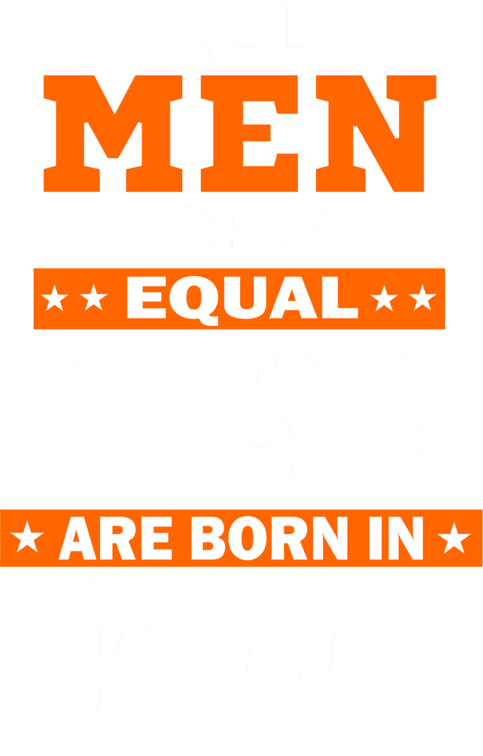 All Men Are Created Equal The Best Are Born In August Sweatshirt