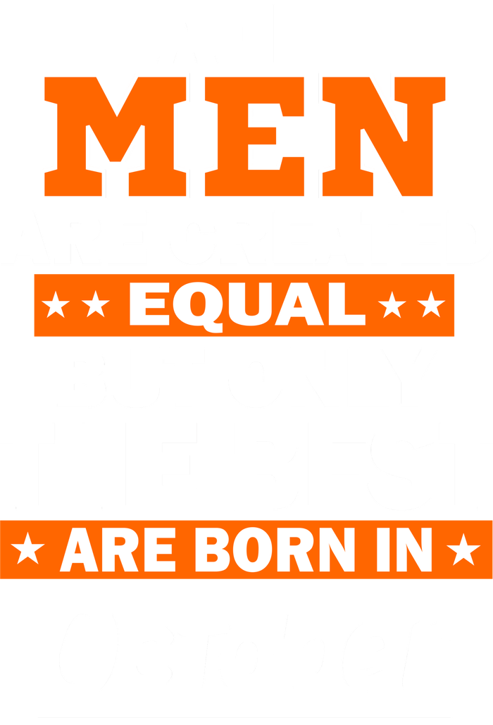 All Men Are Created Equal The Best Are Born In October Toddler Sweatshirt