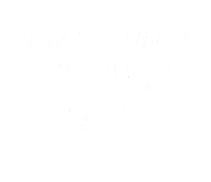 Some Aunts Have Tattoos Pretty Eyes & Cuss Too Much T-Shirt