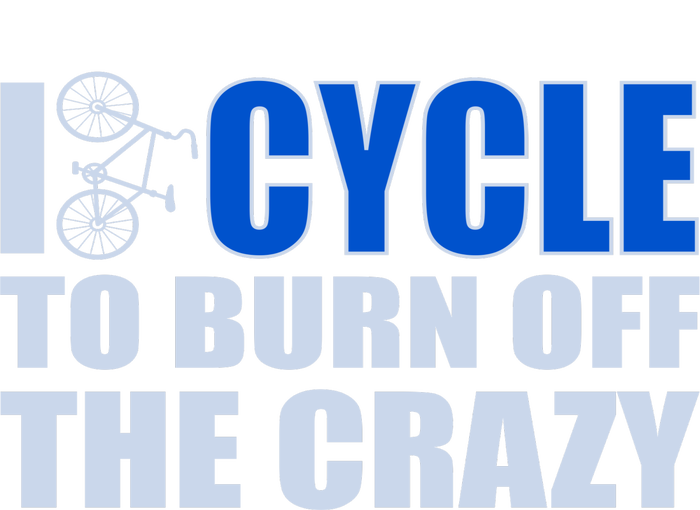 I Cycle To Burn Off The Crazy Womens California Wash Sweatshirt