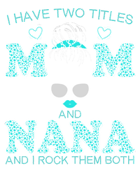 Cute I Have Two Titles Mom And Nana And I Rock Them Both Women's Crop Top Tee