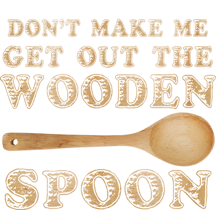 Don't Make Me Get Out the Wooden Spoon T-Shirt