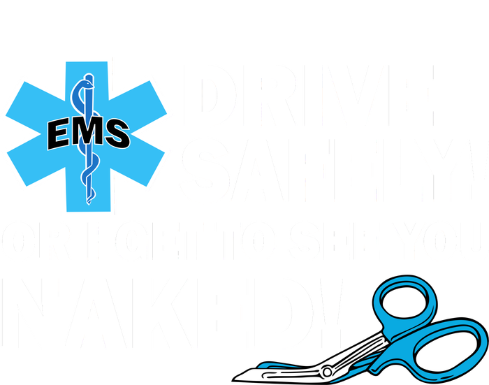 Drive Safely Or I Get To See You Naked EMS T-Shirt