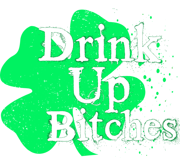 Drink Up Bitches St Patrick's Day Clover T-Shirt