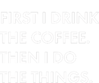 First I Drink Coffee Then I Do Things Cooling Performance Crew T-Shirt