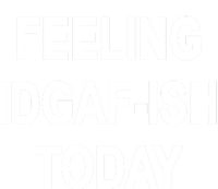 Feeling IDGAF-Ish Today T-Shirt