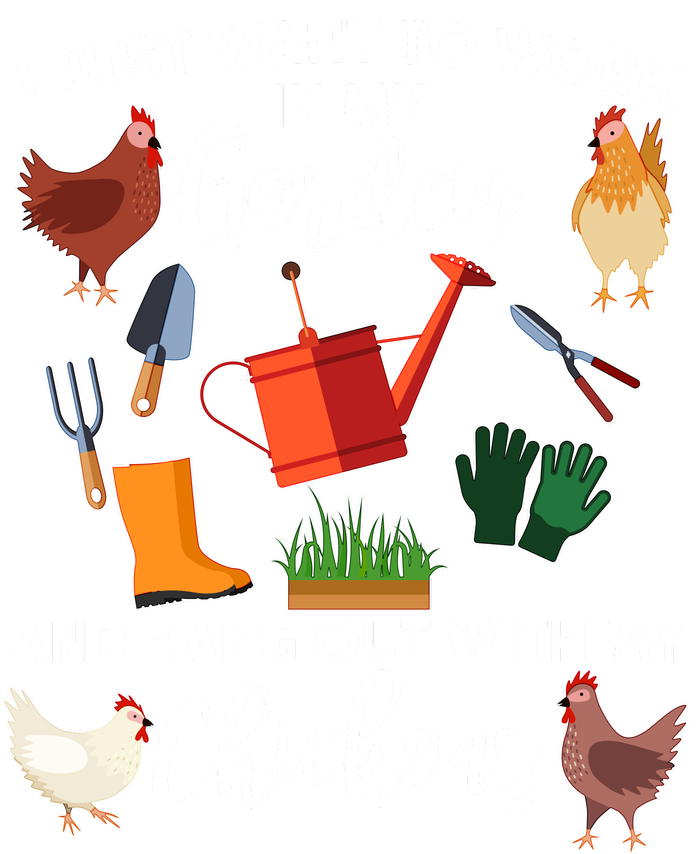 I Just Want Work In My Garden And Hang Out With My Chickens T-Shirt