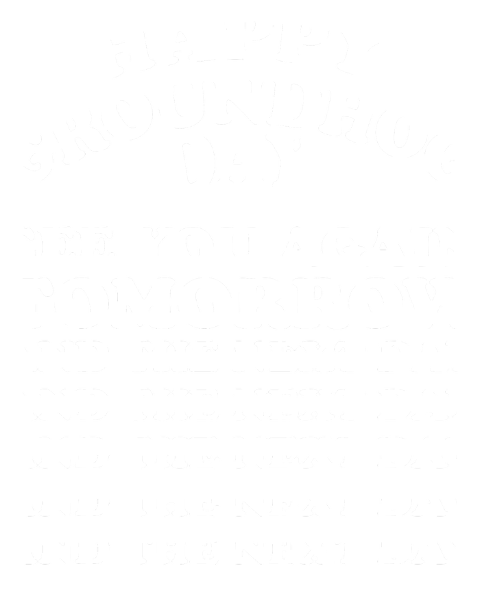 Happy Groundhog Day See You Again Tomorrow T-Shirt