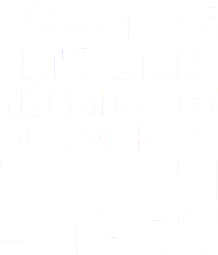 Geek Life Is Normal But We Have Death Stars T-Shirt