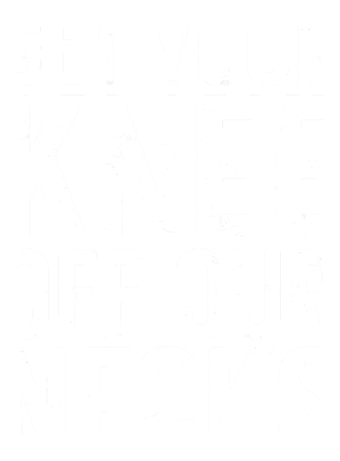 Get Your Knee Off Our Necks T-Shirt