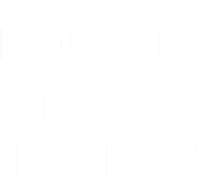 I Could Shit A Better President T-Shirt