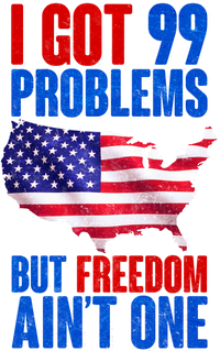 I Got 99 Problem But Freedom Ain't One Tall T-Shirt