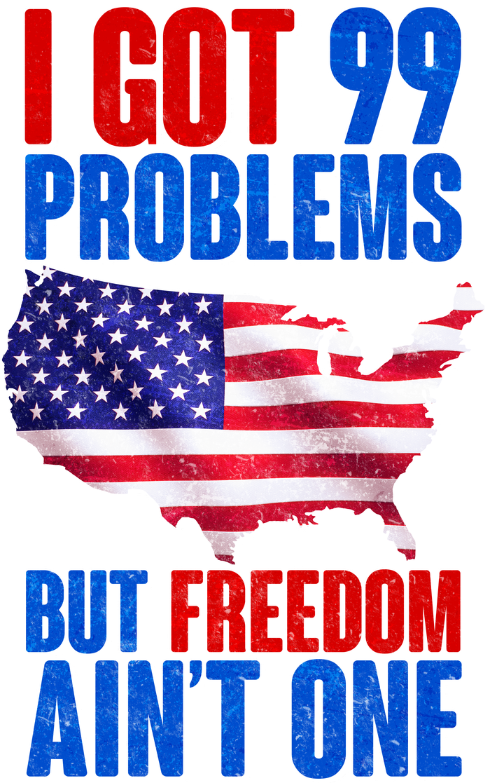 I Got 99 Problem But Freedom Ain't One Tall T-Shirt