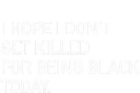 I Hope I don't Get Killed For Being Black Today V-Neck T-Shirt