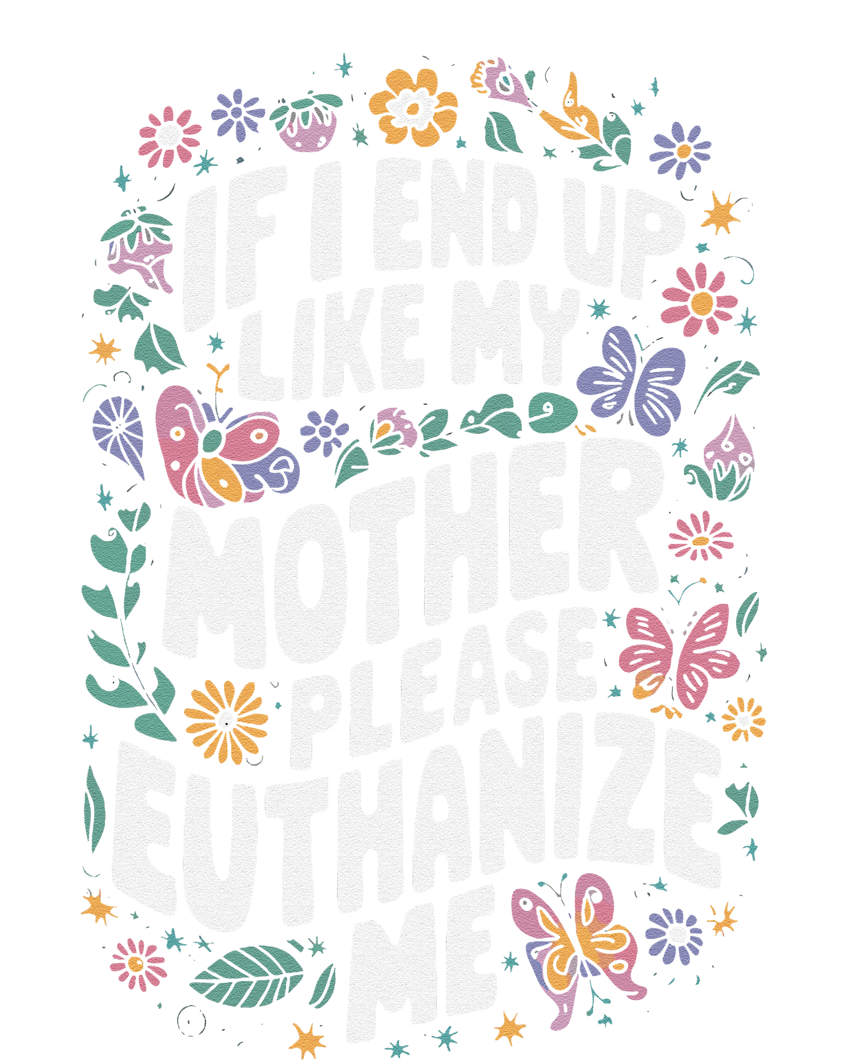 If I End Up Like My Mother Please Euthanize Me Garment-Dyed Heavyweight T-Shirt