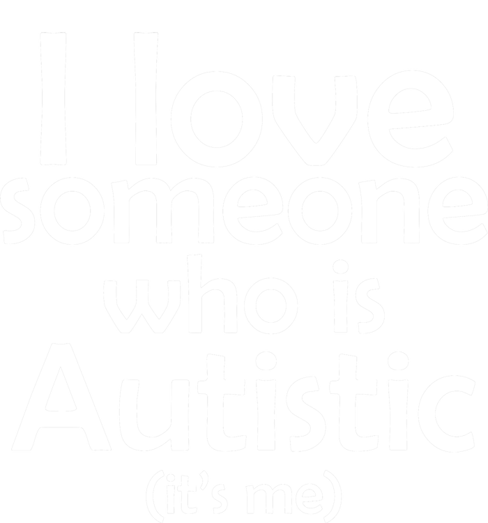 I Love Someone Who Autistic (It's me) T-Shirt