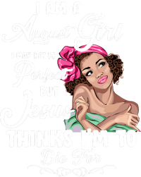 Perfect August Girl Jesus Thinks I'm To Die For T-Shirt