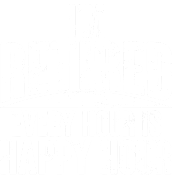 I'm Retired Every Hour is Happy Hour Adult ChromaSoft Performance T-Shirt