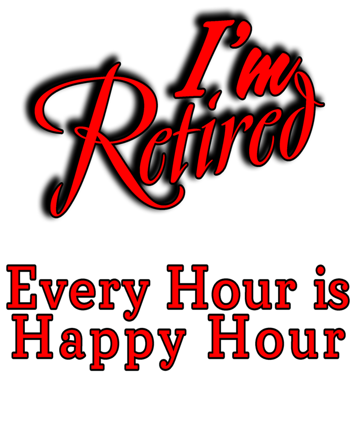 I'm Retired Every Hour Is Happy Hour Funny Tank Top