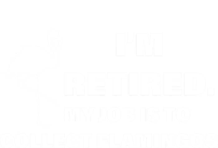 I'm Retired My Job Is To Collect Flamingos Tall T-Shirt