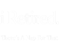 I Retired There's A Nap For That T-Shirt