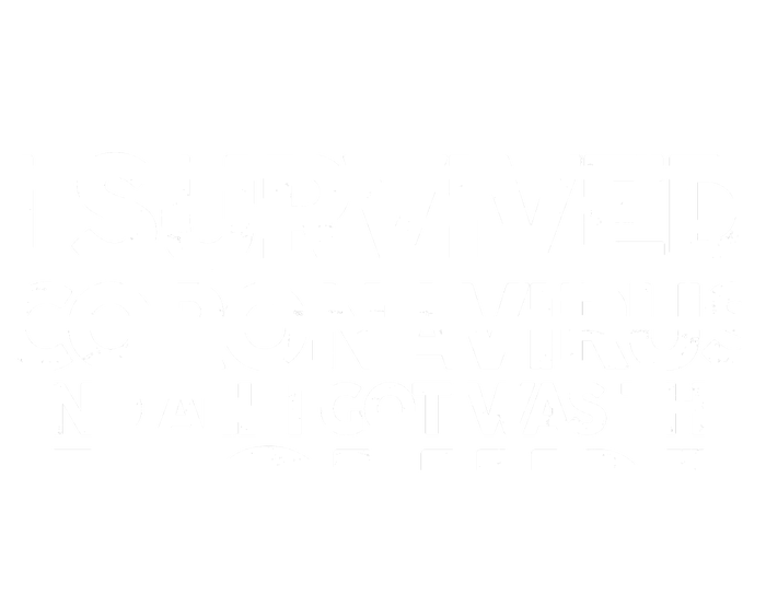 I Survived the Coronavirus and All I Got Was This Women's T-Shirt