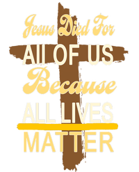 Jesus Died For All Of Us Because All Lives Matter T-Shirt