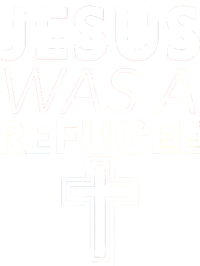 Jesus Was A Refugee Anti Travel Ban Welcome Refugees T-Shirt