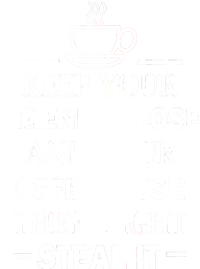 Keep Your Friends Close And Your Coffee Closer T-Shirt