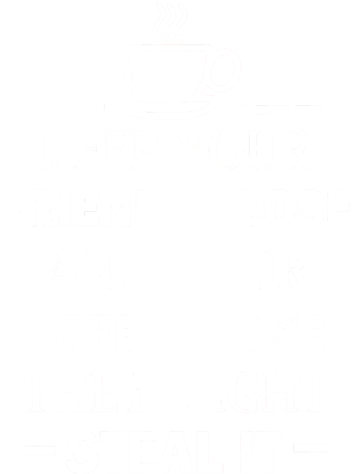 Keep Your Friends Close And Your Coffee Closer T-Shirt