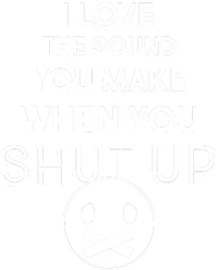 I Love The Sound You Make When You Shut Up Tall Long Sleeve T-Shirt