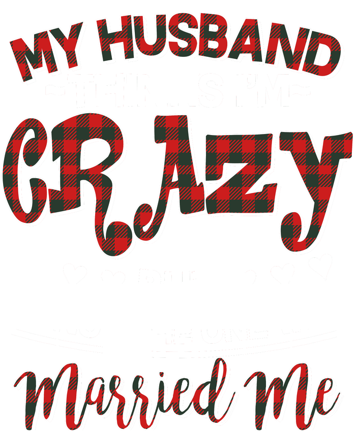 My Husband Thinks I'm Crazy Not The One Who Married Me T-Shirt