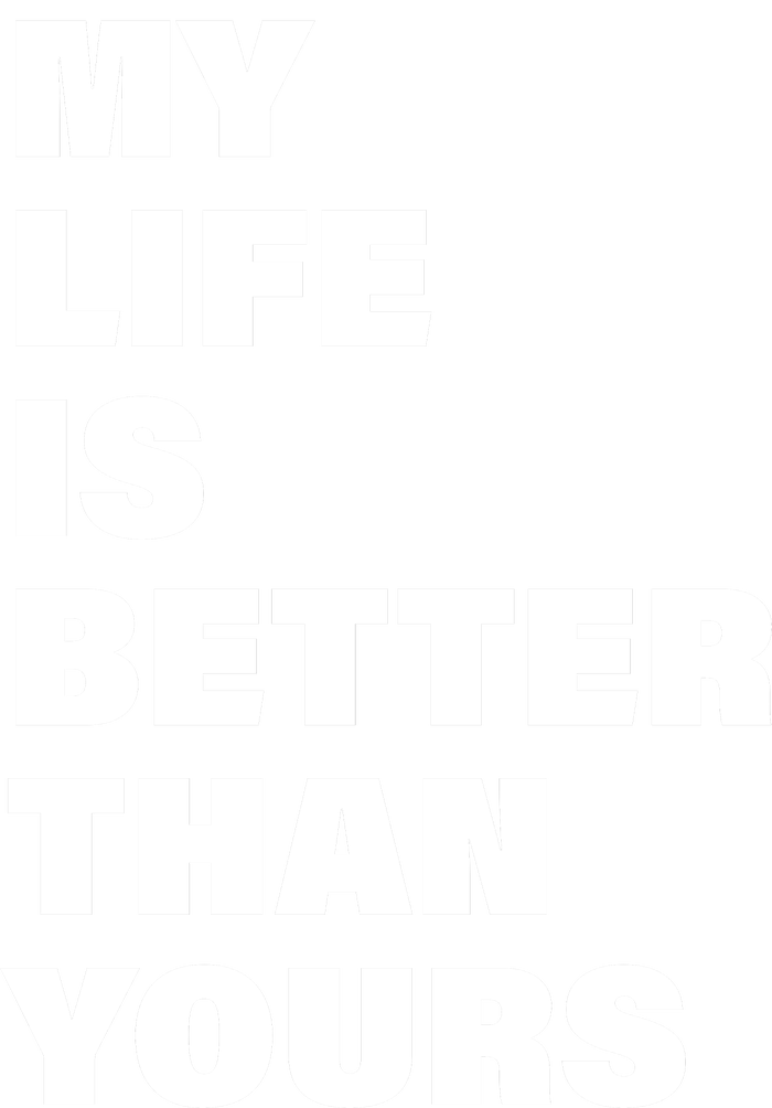 My Life Is Better Than Yours Canvas