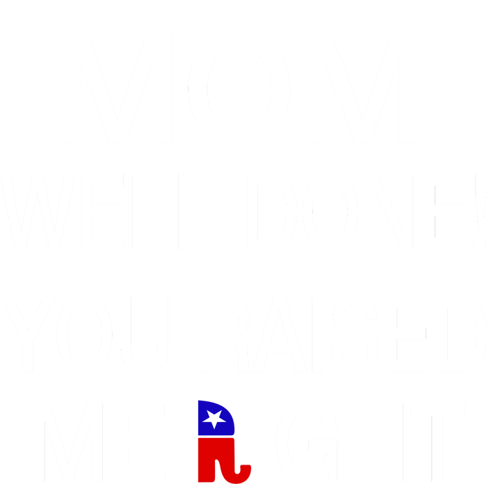 Mom Well Done! You Raised Me Right Women's T-Shirt