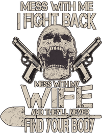 Mess With My Wife And They'll Never Find Your Body Kids Sweatshirt