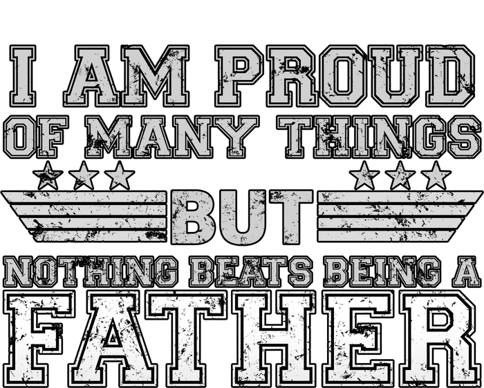 Proud Of Many Things Nothing Beats Being A Father Tall Sweatshirt