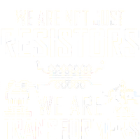 We Are Not Just Resistors We Are Transformers Science T-Shirt