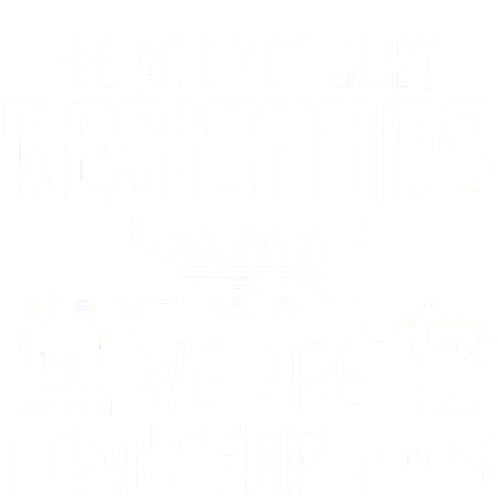 We Are Not Just Resistors We Are Transformers Science T-Shirt