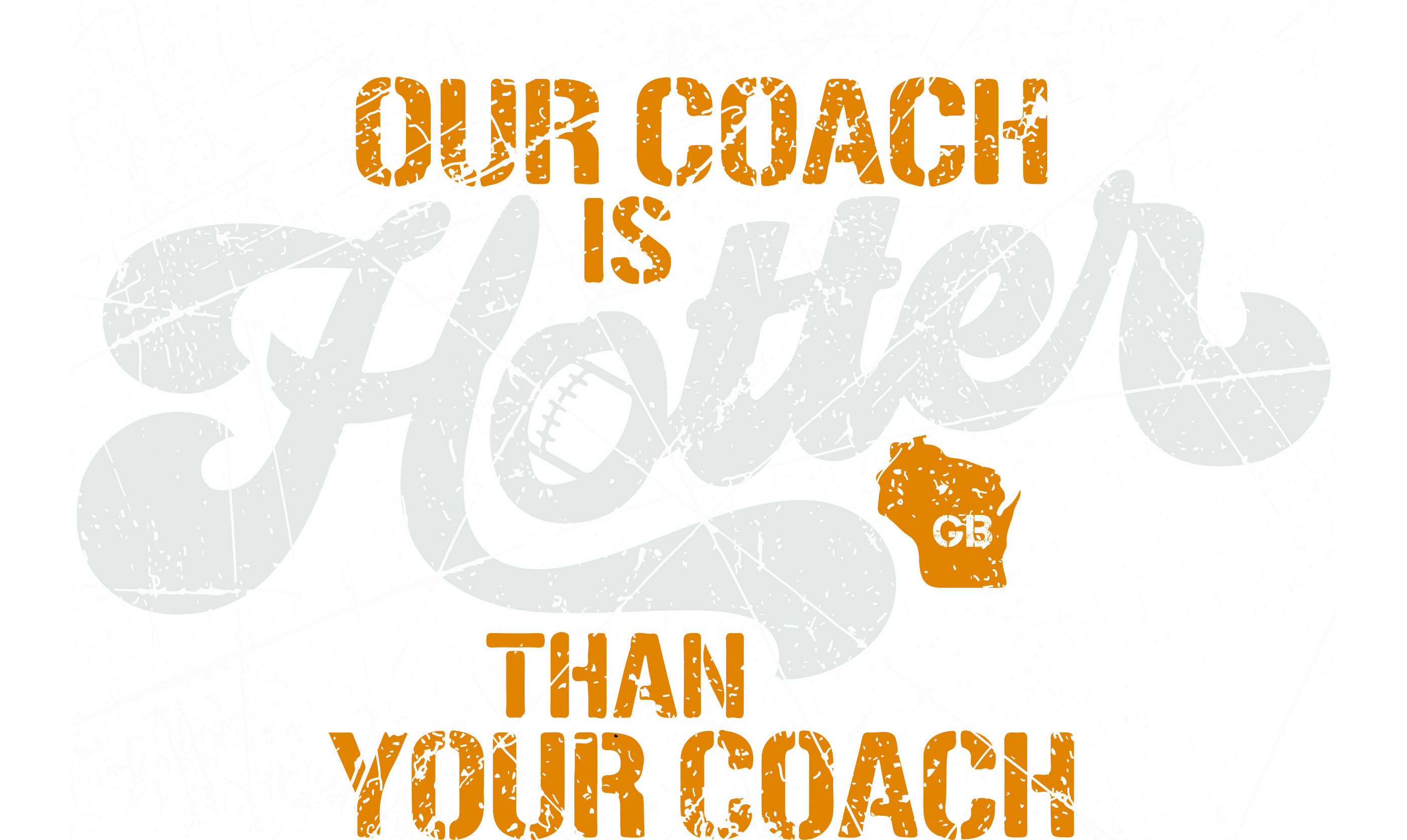 Our Coach Is Hotter Than Your Coach Green Bay TShirt T-Shirt