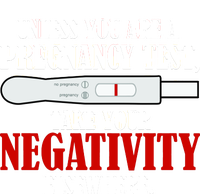 Unless You Are a Pregnancy Test Take Your Negativity Elsewhere Women's T-Shirt