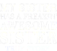 My Sister Has A Freakin Awesome Sister True Story T-Shirt