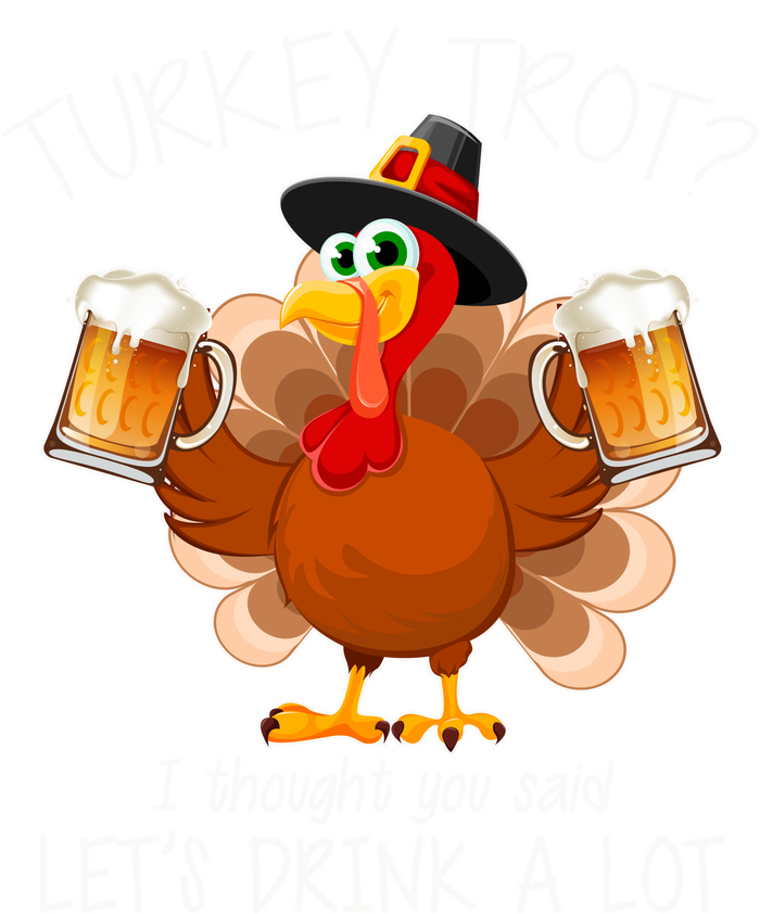 Turkey Trot? I Thought You Said Let's Drink A Lot T-Shirt