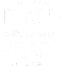 Teach With All Your Heart T-Shirt