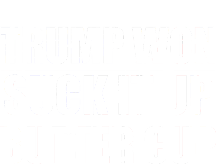 Donald Trump Won Suck It Up Butter Cup President Womens California Wash Sweatshirt