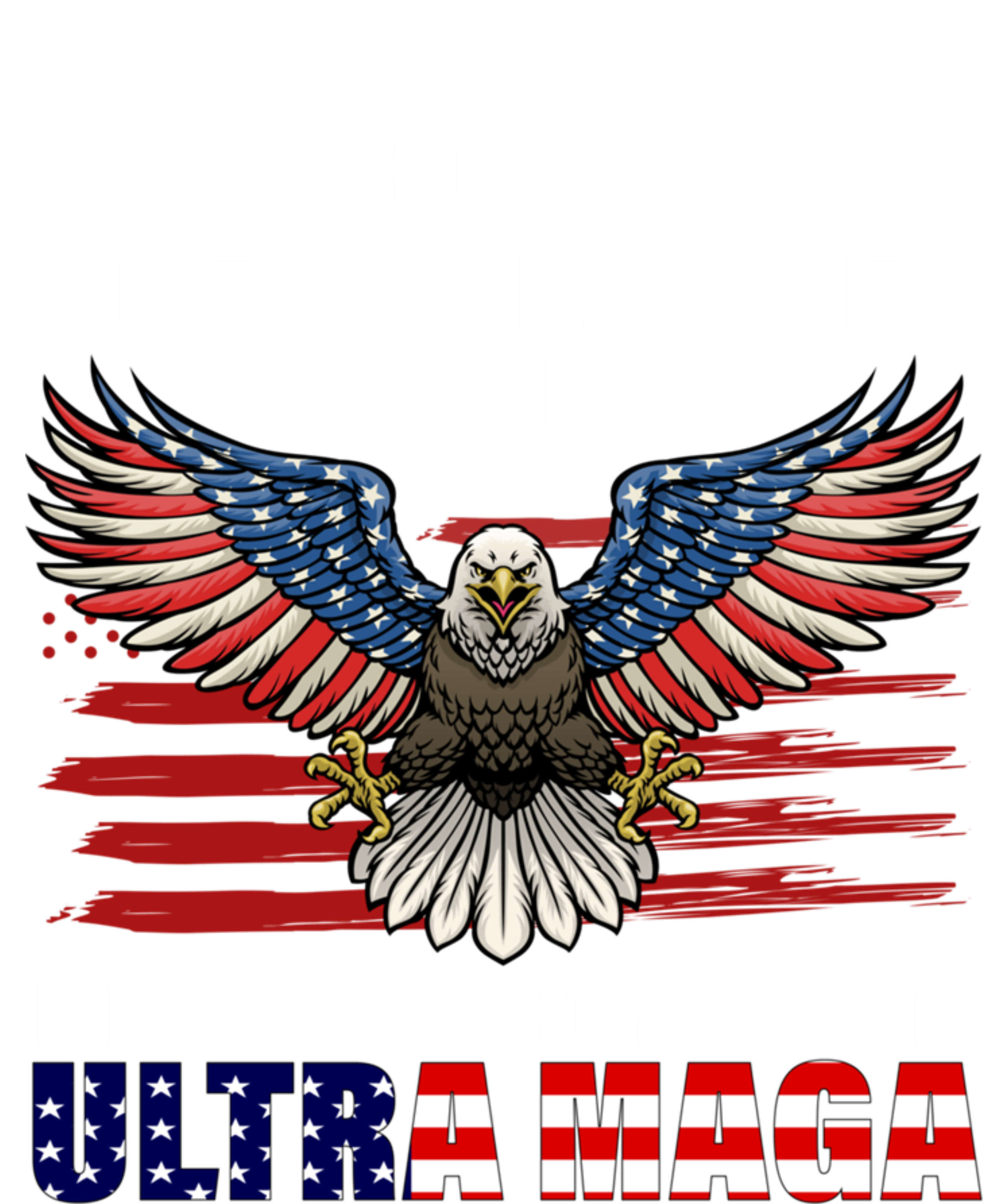 Ultra Maga I Used To Be A Deplorable But Now I Have Been Promoted To Ultra Maga T-Shirt