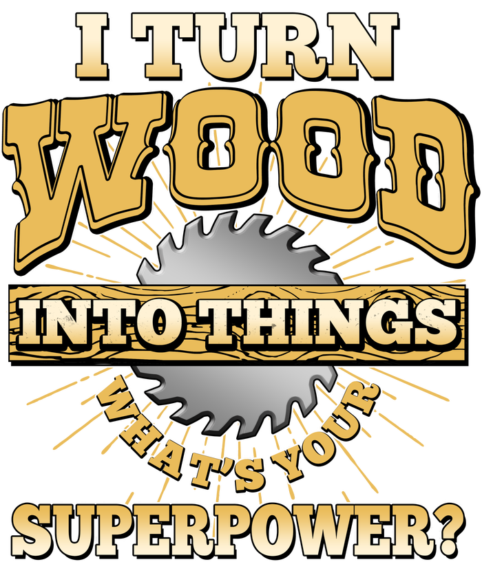 I Turn Woodworking Into Things What Is Your Superpower Cooling Performance Crew T-Shirt