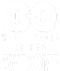 30 Whole Years Of Being Awesome Birthday T-Shirt