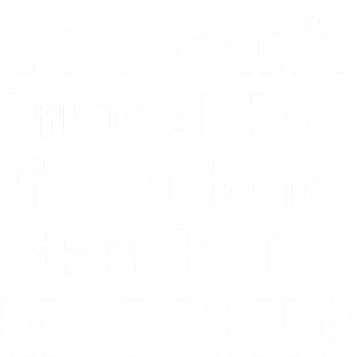 You Can't Drink All Day If You Don't Start In The Morning Kids Long Sleeve Shirt